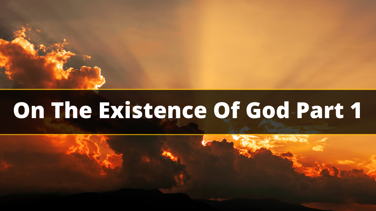 On The Existence Of God Part 1