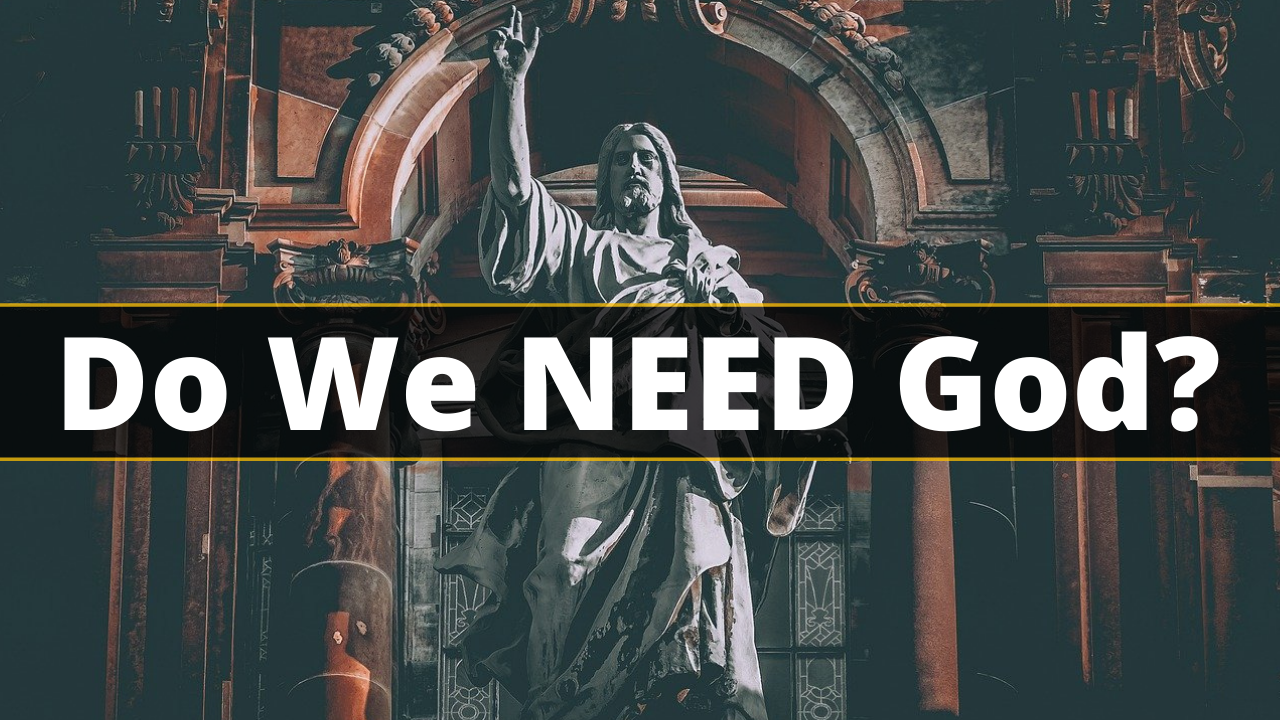 Do We NEED God Are We Hrdwired To Seek The Transcendent 